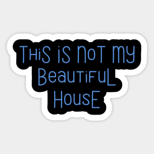 This Is Not My Beautiful House Sticker